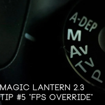 Magic Lantern 2.3 Tip #5 – “FPS Override”