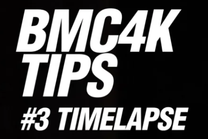 BMC4K Tips – #3 Timelapse