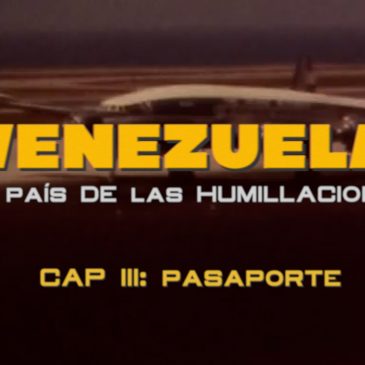 Venezuela: El País de las Humillaciones – Cap 03